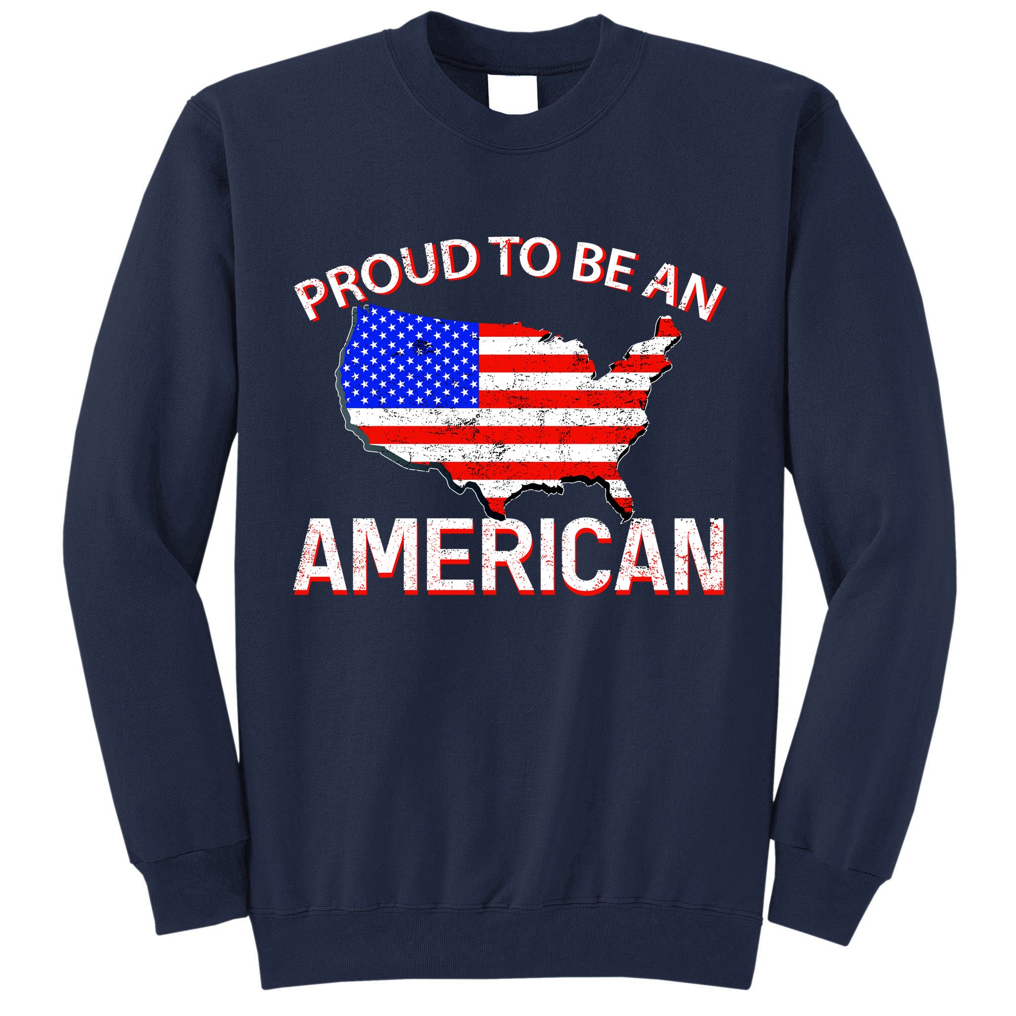Proud To Be An American Tall Sweatshirt