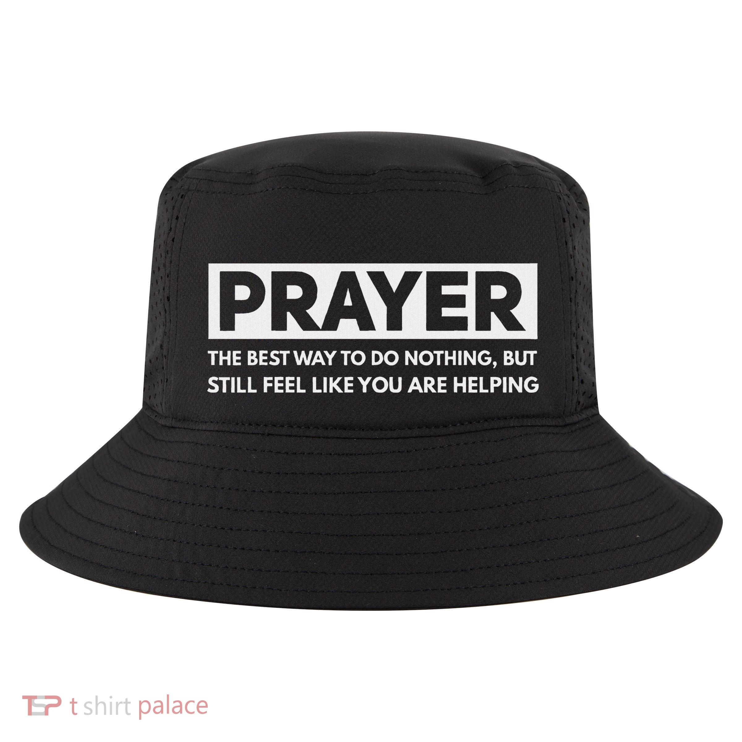 Prayer The Best Way To Do Nothing Funny Atheist Cool Comfort Performance Bucket Hat