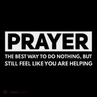 Prayer The Best Way To Do Nothing Funny Atheist Premium T-Shirt