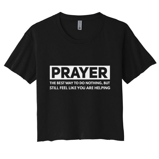 Prayer The Best Way To Do Nothing Funny Atheist Crop Top