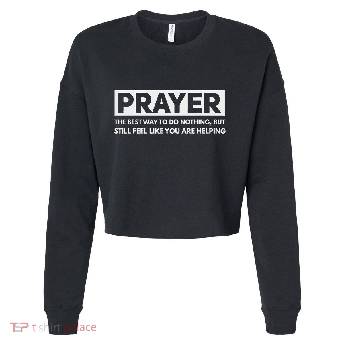 Prayer The Best Way To Do Nothing Funny Atheist Cropped Pullover Crew