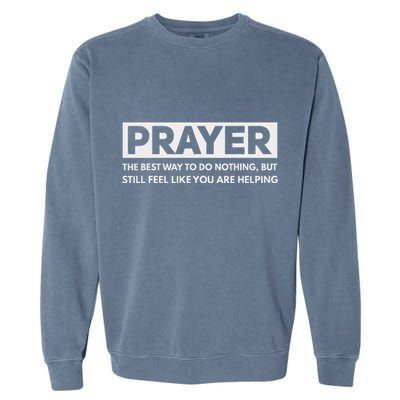 Prayer The Best Way To Do Nothing Funny Atheist Garment-Dyed Sweatshirt
