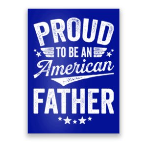 Proud To Be An American Father 4th Of July Patriot Gift Cute Gift Poster