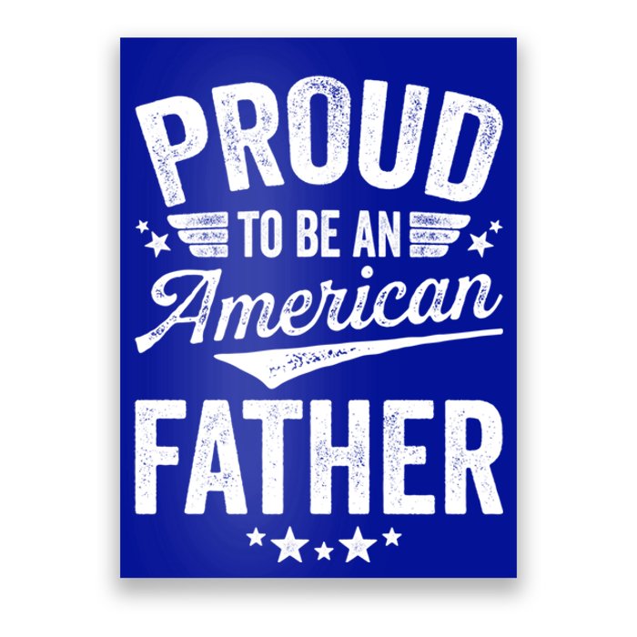 Proud To Be An American Father 4th Of July Patriot Gift Cute Gift Poster