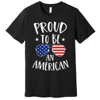 Proud to Be an American 4th of July Patriotic Premium T-Shirt