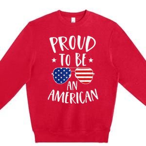 Proud to Be an American 4th of July Patriotic Premium Crewneck Sweatshirt