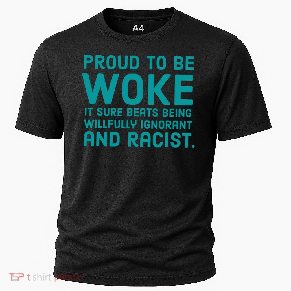 Proud To Be Woke It Sure Beats Being Willfully Ignorant Cooling Performance Crew T-Shirt