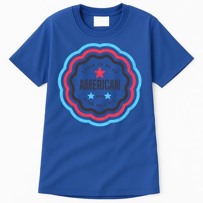 Proud To Be An American Patriotic Usa Gift Tall T-Shirt