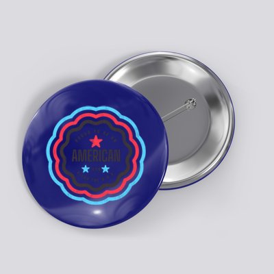 Proud To Be An American Patriotic Usa Gift Button