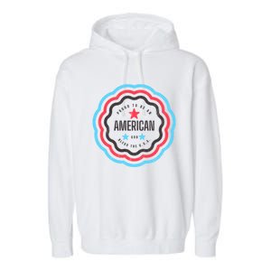 Proud To Be An American Patriotic Usa Gift Garment-Dyed Fleece Hoodie