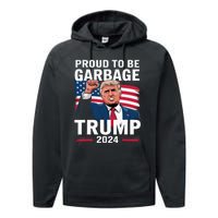 Proud To Be Garbage Trump 2024 Vote Trump Team Garbage Performance Fleece Hoodie