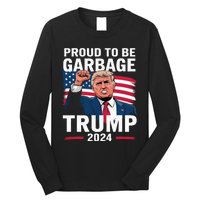 Proud To Be Garbage Trump 2024 Vote Trump Team Garbage Long Sleeve Shirt