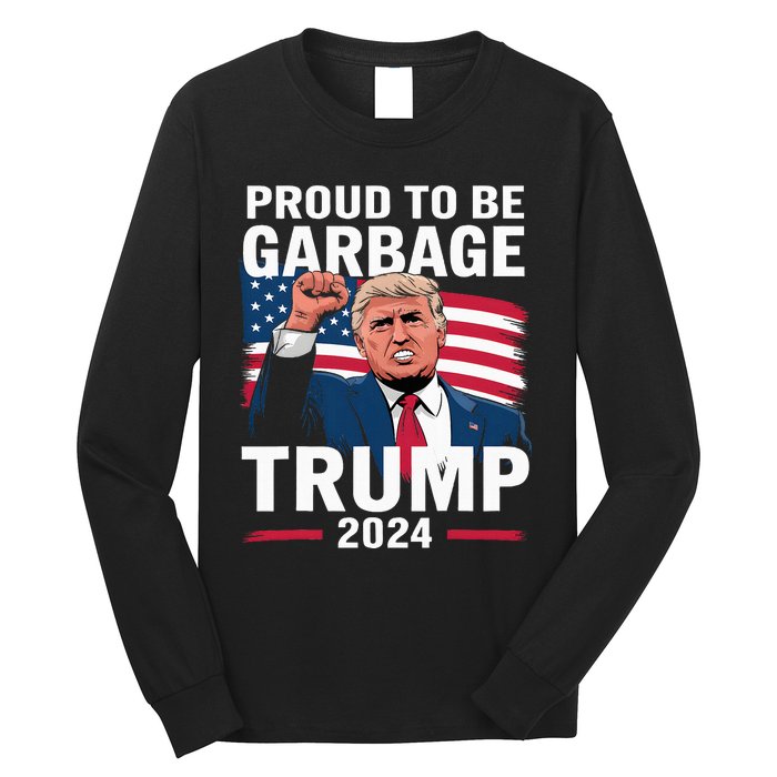 Proud To Be Garbage Trump 2024 Vote Trump Team Garbage Long Sleeve Shirt