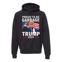 Proud To Be Garbage Trump 2024 Vote Trump Team Garbage Premium Hoodie