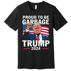 Proud To Be Garbage Trump 2024 Vote Trump Team Garbage Premium T-Shirt