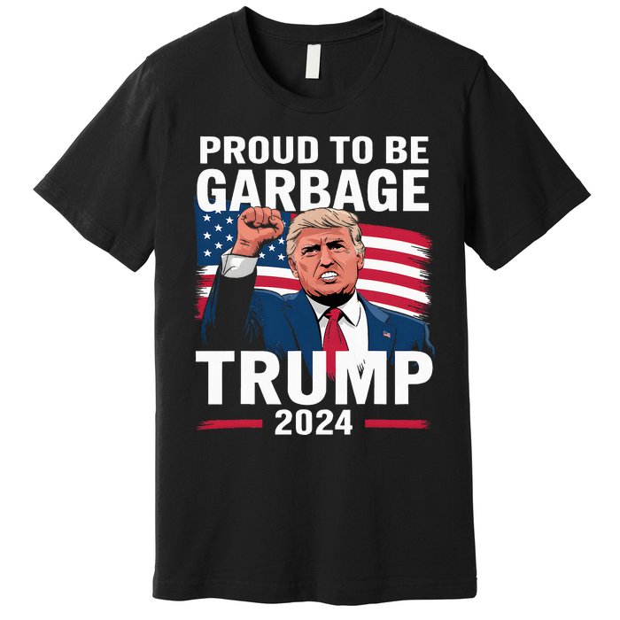 Proud To Be Garbage Trump 2024 Vote Trump Team Garbage Premium T-Shirt