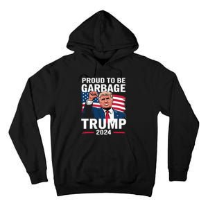 Proud To Be Garbage Trump 2024 Vote Trump Team Garbage Tall Hoodie