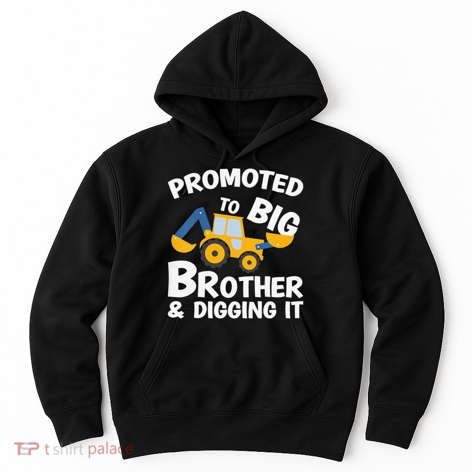 Promoted to Big Brother and Digging It Construction Brother Hoodie