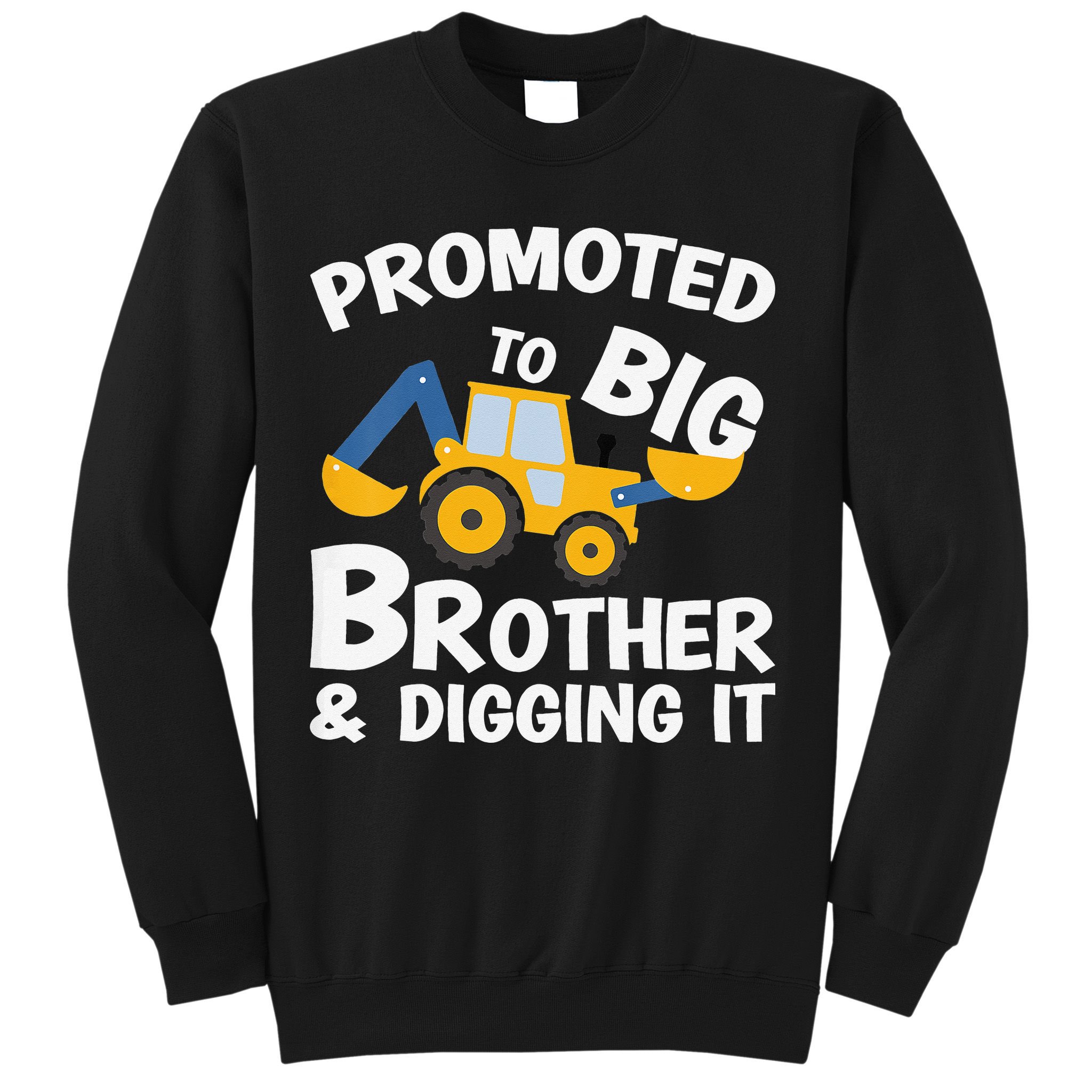 Promoted to Big Brother and Digging It Construction Brother Sweatshirt