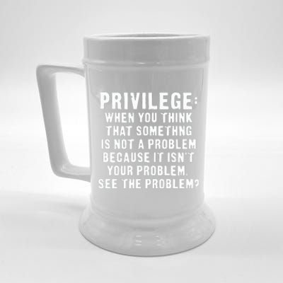 Privilege Tee, Civil Rights, Racism, Sexism, Equality Beer Stein