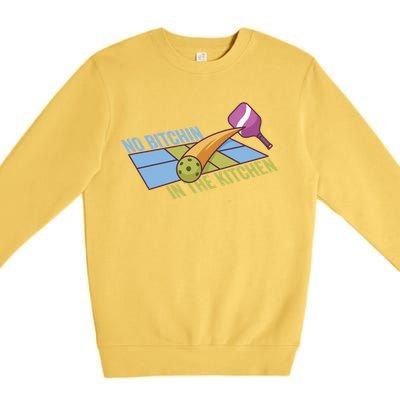 Pickleball Team Clothing No Bitchin In The Kitchen Gift Premium Crewneck Sweatshirt