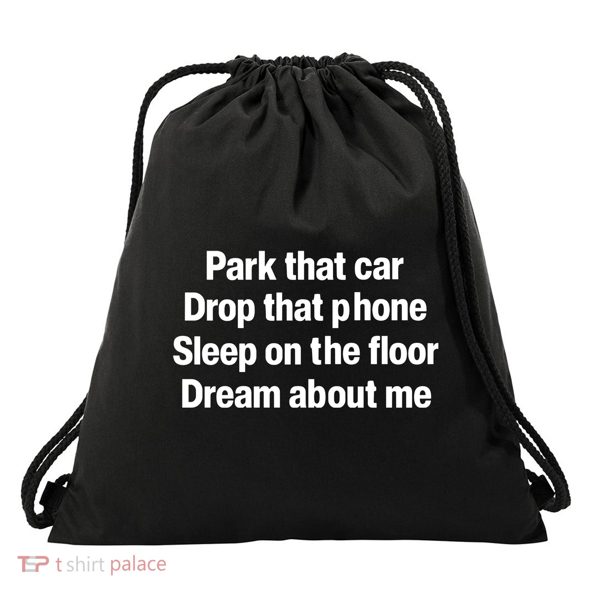 Park That Car Drop That Phone Sleep On The Floor Dream About Me Drawstring Bag
