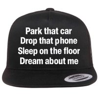 Park That Car Drop That Phone Sleep On The Floor Dream About Me Flatbill Hat