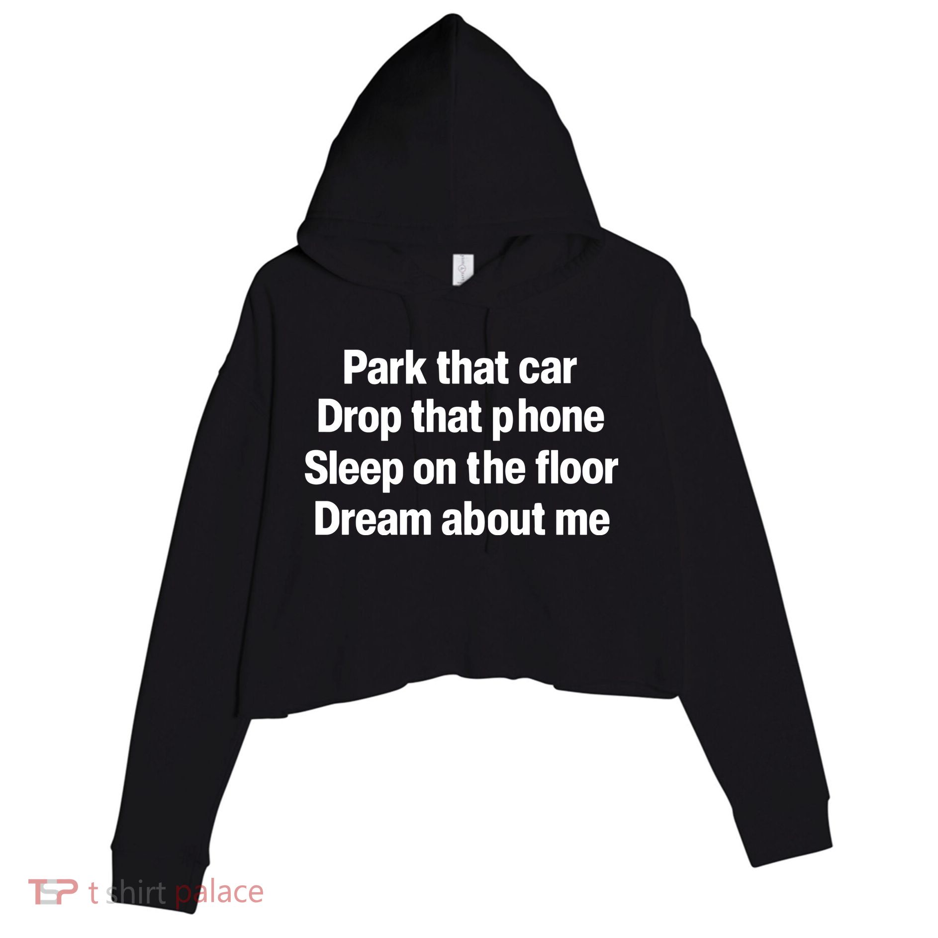 Park That Car Drop That Phone Sleep On The Floor Dream About Me Crop Fleece Hoodie