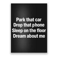 Park That Car Drop That Phone Sleep On The Floor Dream About Me Poster