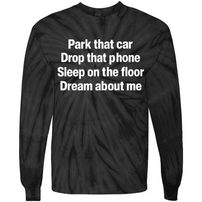 Park That Car Drop That Phone Sleep On The Floor Dream About Me Tie-Dye Long Sleeve Shirt