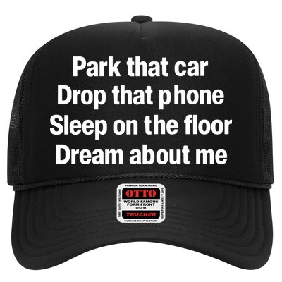 Park That Car Drop That Phone Sleep On The Floor Dream About Me Trucker Hat
