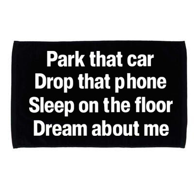 Park That Car Drop That Phone Sleep On The Floor Dream About Me Microfiber Hand Towel