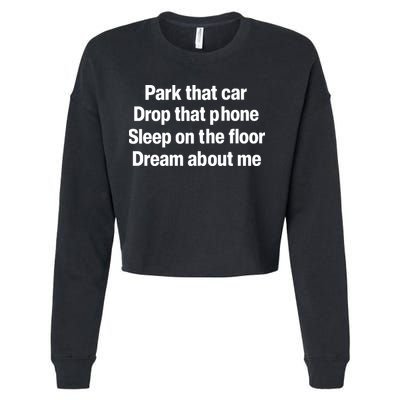 Park That Car Drop That Phone Sleep On The Floor Dream About Me Cropped Pullover Crew