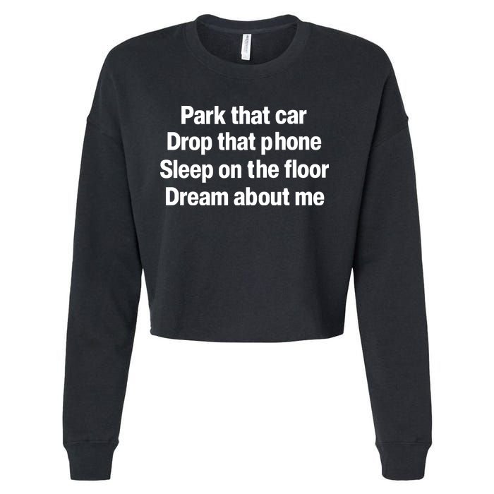 Park That Car Drop That Phone Sleep On The Floor Dream About Me Cropped Pullover Crew