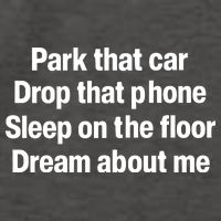 Park That Car Drop That Phone Sleep On The Floor Dream About Me Vector Backpack