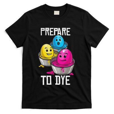 Prepare To Dye Funny Easter Family Gift T-Shirt