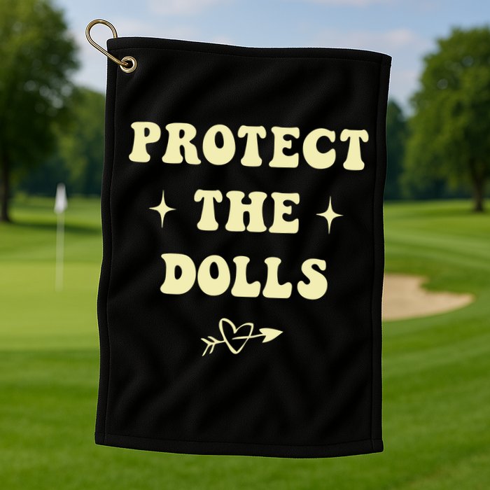 Protect The Dolls Golf Towel