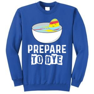 Prepare To Dye Great Gift Funny Easter Eggs Hunting Great Gift Easter Sunday Coo Tall Sweatshirt