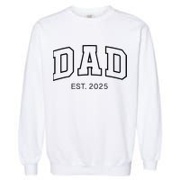 Promoted To Dad Est 2025 Daddy To Be Gifts First Time Dad Garment-Dyed Sweatshirt