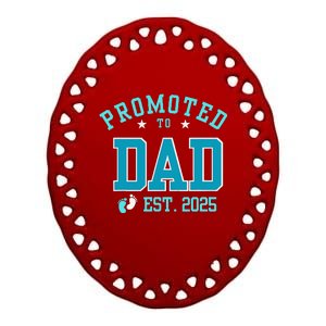 Promoted To Dad Est. 2025 FatherS Day Baby Boy Announcement Ceramic Oval Ornament