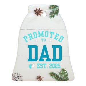 Promoted To Dad Est. 2025 FatherS Day Baby Boy Announcement Ceramic Bell Ornament