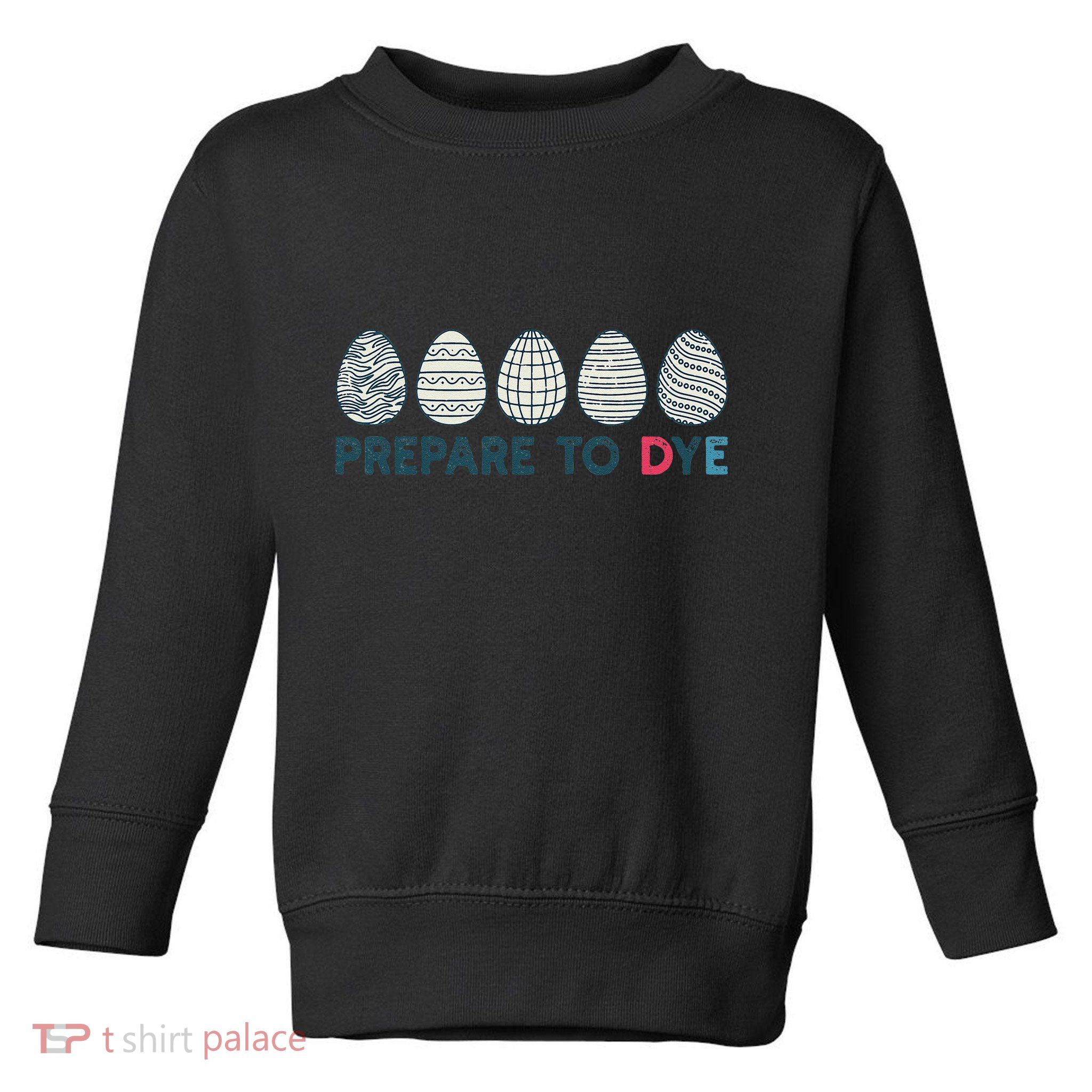 Prepare To Dye Vintage Easter Egg Funny Meme Retro Humor Toddler Sweatshirt