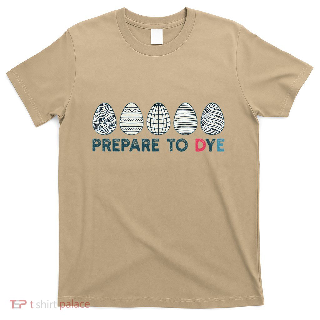 Prepare To Dye Vintage Easter Egg Funny Meme Retro Humor T-Shirt