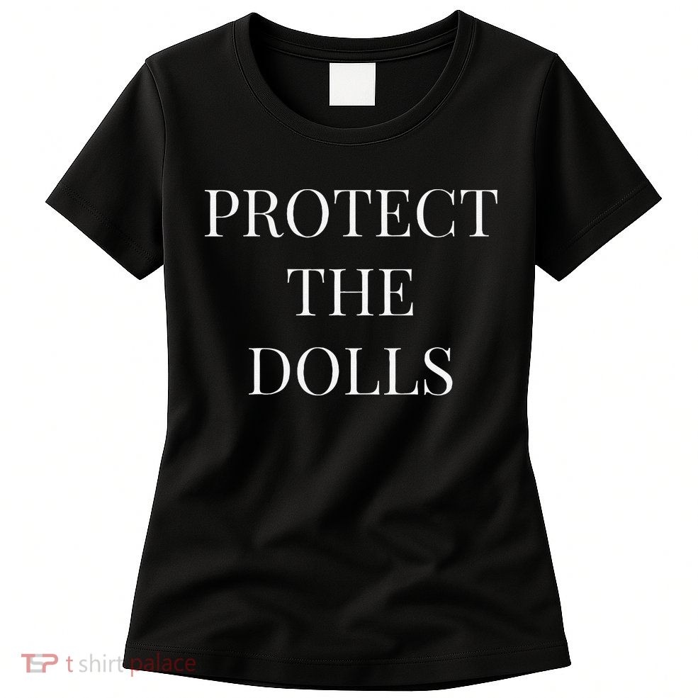 Protect The Dolls Womens T-Shirt