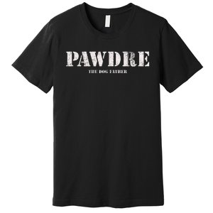 Pawdre The Dog Father Dog Dad Fathers Day Premium T-Shirt