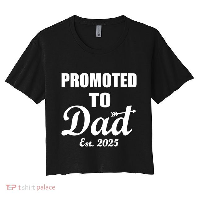 Promoted To Dad Est 2025 New Dad Crop Top