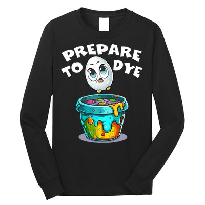 Prepare To Dye Funny Egg Hunting Long Sleeve Shirt