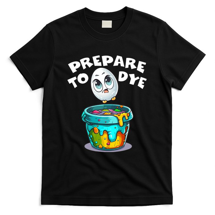 Prepare To Dye Funny Egg Hunting T-Shirt