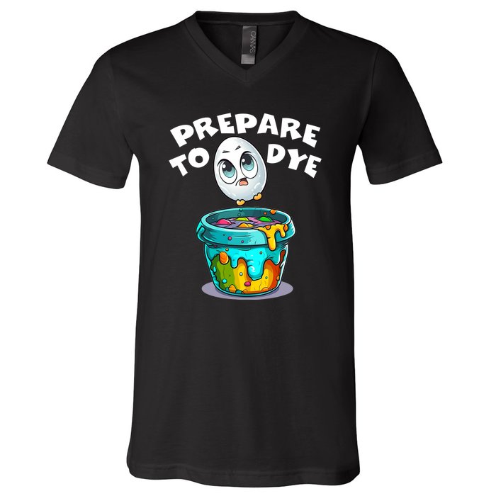 Prepare To Dye Funny Egg Hunting V-Neck T-Shirt