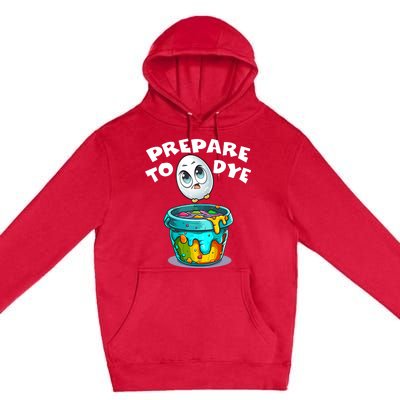 Prepare To Dye Funny Egg Hunting Premium Pullover Hoodie